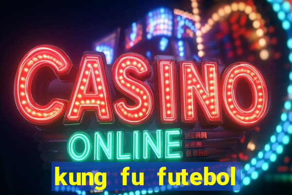 kung fu futebol clube online dublado